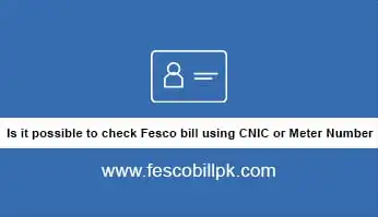 Is it Possible to check fesco bill using CNIC & Meter Number 1 fesco bill using cnic or meter number