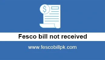 Fesco bill not received? 5 fesco bill not recieved